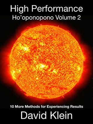 Read Online High Performance Ho'oponopono Volume 2: 10 More Practical Methods for Experiencing Results - David Klein file in ePub