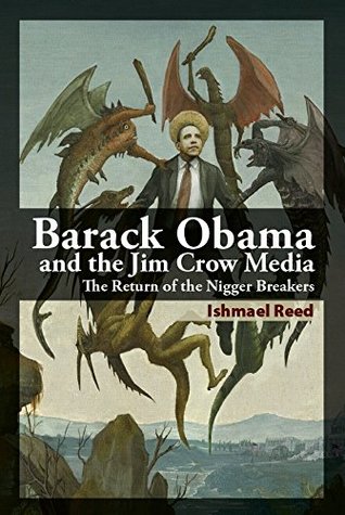 Full Download Barack Obama and the Jim Crow Media: The Return of the Nigger Breakers - Ishmael Reed | ePub