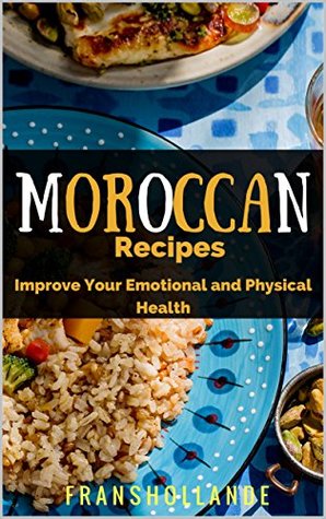 Download The Best Moroccan Recipes: Improve Your Emotional and Physical Health - Franshollande | ePub