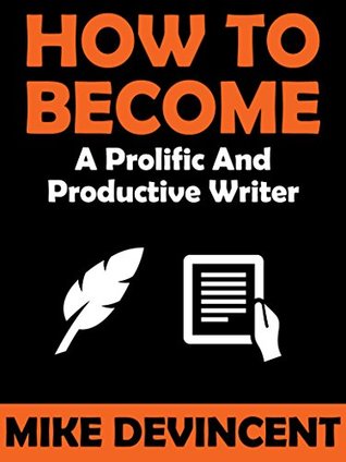 Download How To Become A Prolific And Productive Writer: Program your mind to love every second of writing, and get more excited than ever when writing content! - Mike DeVincent file in ePub