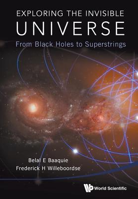 Read Online Exploring the Invisible Universe: From Black Holes to Superstrings - Frederick Hans Willeboordse file in PDF