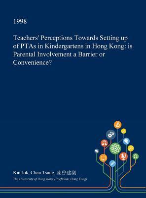 Download Teachers' Perceptions Towards Setting Up of Ptas in Kindergartens in Hong Kong: Is Parental Involvement a Barrier or Convenience? - Kin-Lok Chan Tsang file in PDF