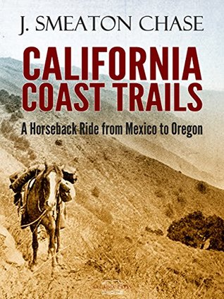 Read California Coast Trails; A Horseback Ride from Mexico to Oregon - J. Smeaton Chase | ePub