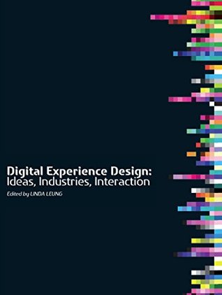 Full Download Digital Experience Design: Ideas, Industries, Interaction (Changing Media, Changing Europe) - Linda Leung | ePub