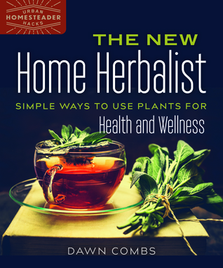 Full Download The New Home Herbalist: Simple Ways to Use Plants for Health and Wellness - Dawn Combs file in PDF