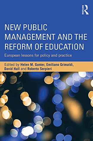 Read New Public Management and the Reform of Education: European lessons for policy and practice - Helen M. Gunter | PDF