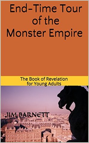 Read End-Time Tour of the Monster Empire: The Book of Revelation for Young Adults - Jim Barnett | PDF