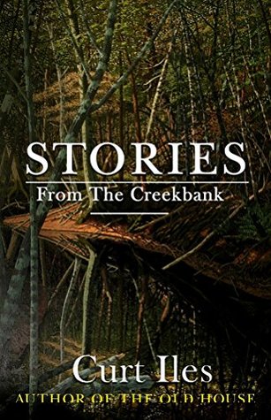 Full Download Stories From The Creekbank (The Creekbank Collection Book 1) - Curt Iles file in PDF