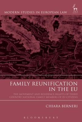 Full Download Family Reunification in the Eu: The Movement and Residence Rights of Third Country National Family Members of Eu Citizens - Chiara Berneri | ePub