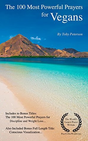 Read Prayer   The 100 Most Powerful Prayers for Vegans — Including 2 Bonus Books to Pray for Discipline & Weight Loss — Also Included Conscious Visualization - Toby Peterson | PDF