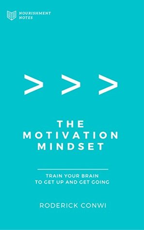 Download The Motivation Mindset: Train Your Brain To Get Up and Get Going - Roderick Conwi | ePub