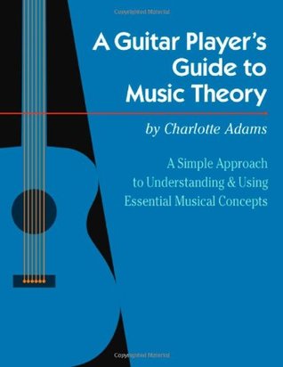 Read Online A Guitar Player's Guide to Music Theory: A Simple Approach to Understanding and Using Essential Musi - Charlotte Adams file in PDF