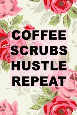 Read Coffee Scrubs Hustle Repeat: Medical Journal, 150 Lined Pages, Happy Heart -  | ePub