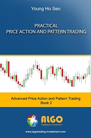 Read Practical Price Action and Pattern Trading: 2nd Training in Price Action and Pattern Trading Course (Advanced Price Action and Pattern Trading) - Young Ho Seo | ePub