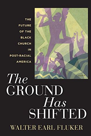 Full Download The Ground Has Shifted: The Future of the Black Church in Post-Racial America (Religion, Race, and Ethnicity) - Walter Earl Fluker | PDF