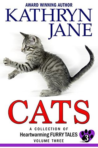 Read Online Cats: Volume Three: A Collection of Heartwarming Furry-Tales - Kathryn Jane | ePub