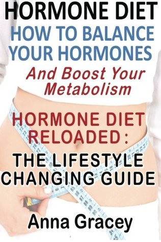 Full Download Hormone Diet : How To Balance Your Hormones And Boost Your Metabolism: Diet Reloaded : The Lifestyle Changing Guide - Anna Gracey | ePub