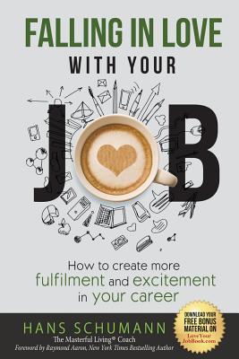 Read Online Falling in Love with Your Job: How to Create More Excitement and Fulfilment in Your Career - Hans Schumann | ePub