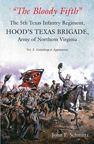 Full Download The Bloody Fifth-The 5th Texas Infantry Regiment, Hood's Texas Brigade, Army of Northern Virginia: Volume 2: Gettysburg to Appomattox - John Schmutz file in ePub