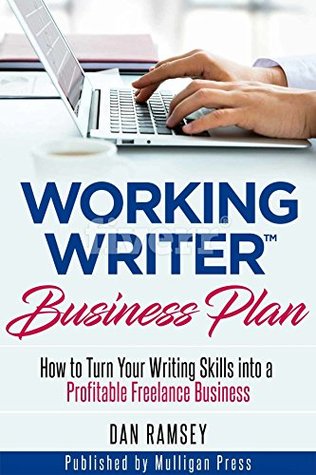 Download Working Writer Business Plan: How to Turn Your Writing Skills into a Profitable Freelance Business (Working Writer Series Book 3) - Dan Ramsey | ePub