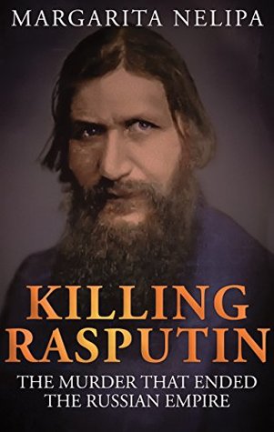 Read Online KILLING RASPUTIN: The Murder That Ended The Russian Empire - Margarita Nelipa | ePub