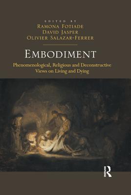 Read Online Embodiment: Phenomenological, Religious and Deconstructive Views on Living and Dying - Ramona Fotiade | ePub