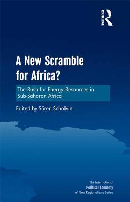Download A New Scramble for Africa?: The Rush for Energy Resources in Sub-Saharan Africa - Soren Scholvin | PDF