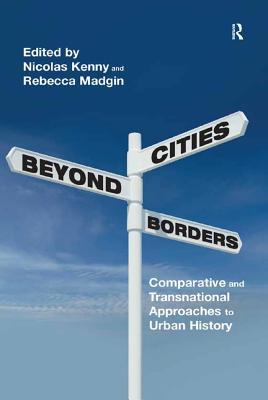 Full Download Cities Beyond Borders: Comparative and Transnational Approaches to Urban History - Nicolas Kenny file in PDF