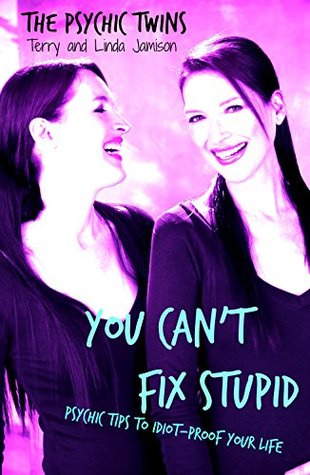 Download You Can't Fix Stupid: Psychic Tips to Idiot-Proof Your Life - Terry Jamison | ePub