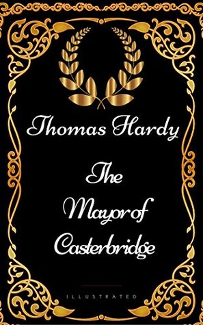Full Download The Mayor of Casterbridge: By Thomas Hardy - Illustrated - Thomas Hardy file in ePub