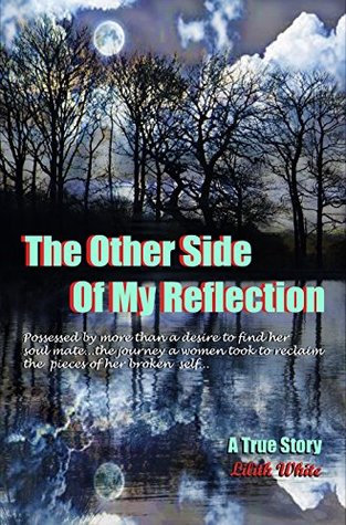 Full Download The Other Side of my Reflection: Possessed by more than a desire to find her soul matethe journey a woman took to reclaim the pieces of her broken self - Lilith White file in PDF