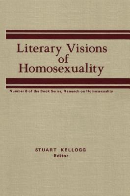 Read Online Literary Visions of Homosexuality: No 6 of the Book Series, Research on Homosexualty - Stuart Kellogg file in ePub