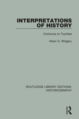 Read Online Interpretations of History: From Confucius to Toynbee - Alban G. Widgery | PDF