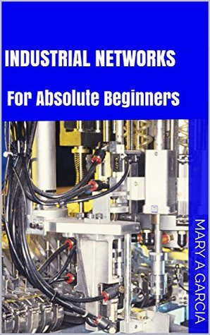 Full Download Industrial Networks: For Absolute Beginners (Part Book 1) - Mary A. Garcia file in PDF