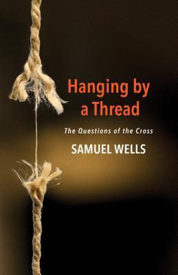 Read Hanging by a Thread: The Questions of the Cross - Samuel Wells file in PDF