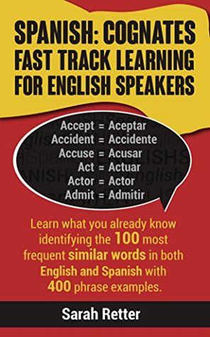 Read SPANISH: COGNATES FAST TRACK LEARNING FOR ENGLISH SPEAKERS: Learn what you already know identifying the 100 most frequent similar words in both English  FAST TRACK LEARNING FOR ENGLISH SPEAKERS ) - Sarah Retter file in ePub