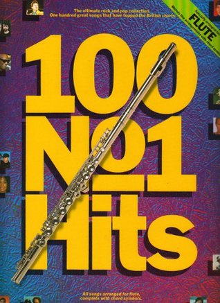 Full Download 100 no.1 hits: One hundred great songs that have topped the British charts : all songs arranged for flute, complete with chord symbols - Divers Auteurs | ePub
