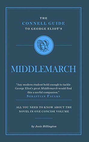 Full Download The Connell Guide to George Eliot's Middlemarch (Advanced Study Guide) - Josie Billington | ePub