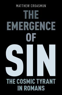 Download The Emergence of Sin: The Cosmic Tyrant in Romans - Matthew Croasmun | PDF