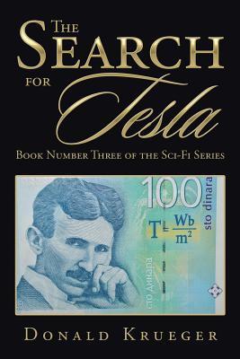 Full Download The Search for Tesla: Book Number Three of the Sci-Fi Series by - Donald Krueger | PDF