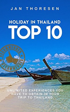 Read Holiday In Thailand Top 10, Unlimited Experiences You Have To Obtain In Your Trip To Thailand - Jan Thoore | ePub