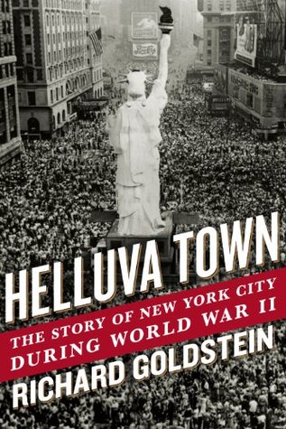 Full Download Helluva Town: The Story of New York City During World War II - Richard Goldstein | ePub