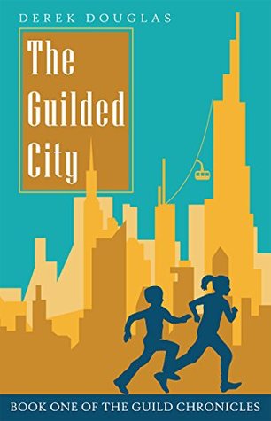 Full Download The Guilded City: Book One of the Guild Chronicles - Derek Douglas | PDF