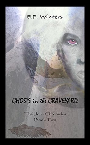 Full Download Ghosts in the Graveyard (The Jolie Chronicles Book 2) - E.F. Winters | ePub