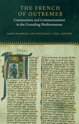 Download The French of Outremer: Communities and Communications in the Crusading Mediterranean - Laura K. Morreale | ePub