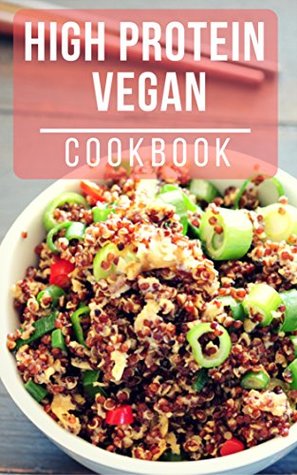 Full Download High Protein Vegan Cookbook: Simple And Delicious High Protein Vegan Recipes - Kathy Chase | ePub