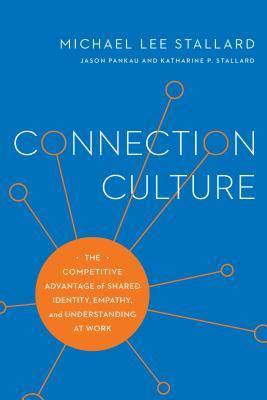 Full Download Connection Culture: The Competitive Advantage of Shared Identity, Empathy, and Understanding at Work - Michael Lee Stallard file in ePub