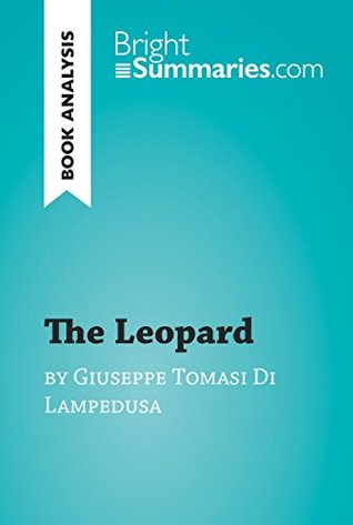 Download The Leopard by Giuseppe Tomasi Di Lampedusa (Book Analysis): Detailed Summary, Analysis and Reading Guide (BrightSummaries.com) - Bright Summaries | PDF
