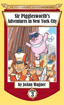Full Download Sir Pigglesworth's Adventures in New York City - JoAnn Wagner file in ePub