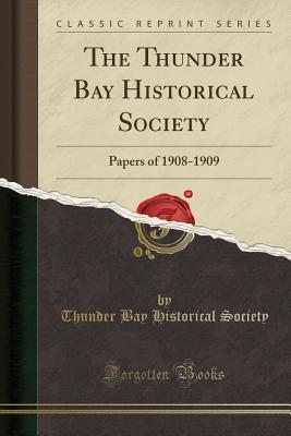 Read The Thunder Bay Historical Society: Papers of 1908-1909 (Classic Reprint) - Thunder Bay Historical Society file in PDF
